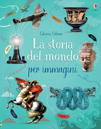 La storia del mondo per immagini - Rob Lloyd Jones - Libro Usborne 2018 | Libraccio.it