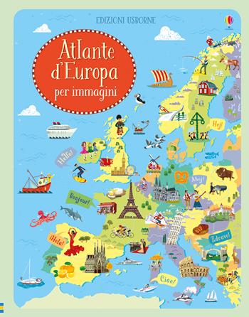 Atlante d'Europa per immagini. Ediz. a colori - Jonathan Melmoth - Libro Usborne 2018 | Libraccio.it