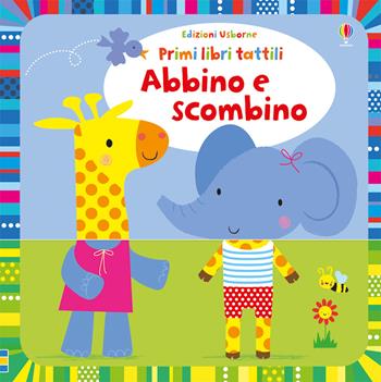 Abbino e scombino. Primi libri tattili. Ediz. a colori - Stella Baggott - Libro Usborne 2018, Libri cartonati | Libraccio.it