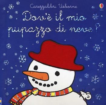 Dov'e' il mio pupazzo di neve? Ediz. a colori - Fiona Watt - Libro Usborne 2018, Carezzalibri | Libraccio.it