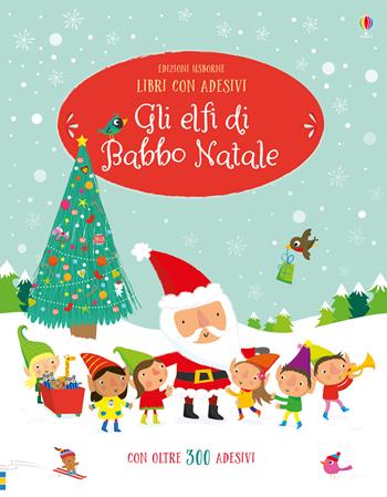 Gli elfi di Babbo Natale. Con adesivi. Ediz. a colori - Fiona Watt - Libro Usborne 2018, Libri regalo | Libraccio.it