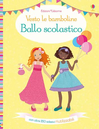 Ballo scolastico. Vesto le bamboline. Con adesivi - Fiona Watt - Libro Usborne 2019 | Libraccio.it