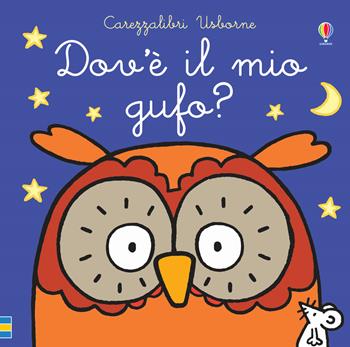 Dov'è il mio gufo? Ediz. a colori - Fiona Watt - Libro Usborne 2019, Carezzalibri | Libraccio.it