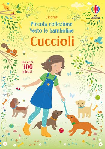 Cuccioli. Con adesivi. Ediz. a colori - Fiona Watt - Libro Usborne 2019, Vesto le bamboline. Piccola collezione | Libraccio.it