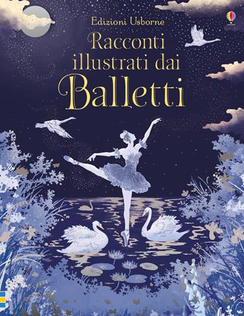 Racconti illustrati dai balletti - Susanna Davidson, Katie Daynes, Megan Cullis - Libro Usborne 2019, Racconti illustrati | Libraccio.it