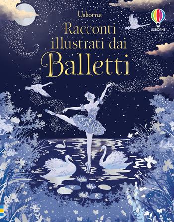 Racconti illustrati dai balletti - Susanna Davidson, Katie Daynes, Megan Cullis - Libro Usborne 2019, Racconti illustrati | Libraccio.it