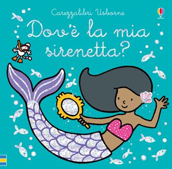 Dov'è la mia sirenetta? Ediz. a colori - Fiona Watt - Libro Usborne 2019, Carezzalibri | Libraccio.it