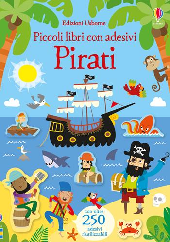 Pirati. Ediz. a colori - Kirsteen Robson - Libro Usborne 2019, Piccoli libri con adesivi | Libraccio.it