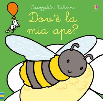 Dov'è la mia ape? Ediz. a colori - Fiona Watt - Libro Usborne 2019, Carezzalibri | Libraccio.it