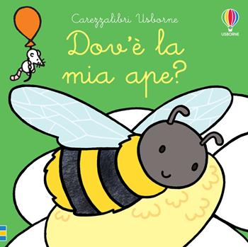 Dov'è la mia ape? Ediz. a colori - Fiona Watt - Libro Usborne 2019, Carezzalibri | Libraccio.it