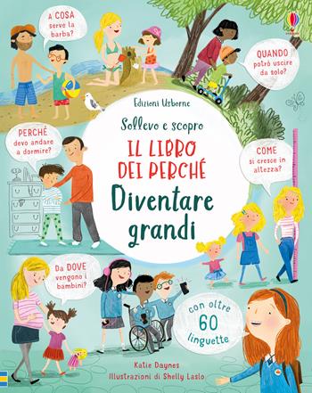 Diventare grandi. Il libro dei perché. Ediz. illustrata - Katie Daynes - Libro Usborne 2019, Sollevo e scopro. I libri dei perché | Libraccio.it