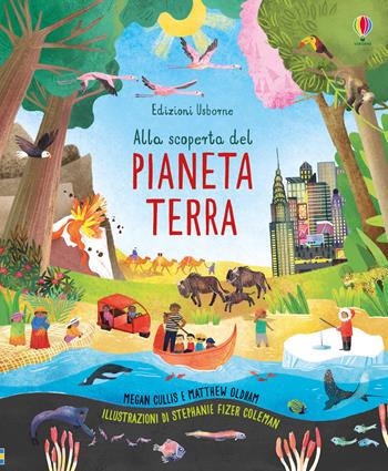 Alla scoperta del pianeta Terra - Megan Cullis, Matthew Oldham - Libro Usborne 2019 | Libraccio.it