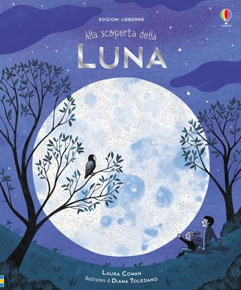 Alla scoperta della luna - Laura Cowan - Libro Usborne 2019, Alla scoperta di... | Libraccio.it
