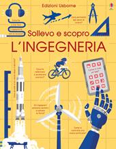 L'ingegneria. Sollevo e scopro. Ediz. a colori