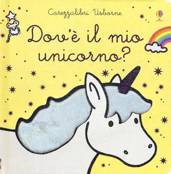 Dov'è il mio unicorno? Ediz. a colori - Fiona Watt - Libro Usborne 2019, Carezzalibri | Libraccio.it