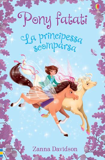 La principessa scomparsa - Zanna Davidson - Libro Usborne 2019, Pony fatati | Libraccio.it
