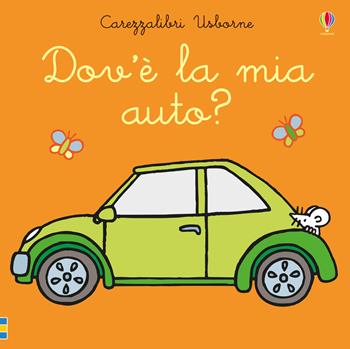 Dov'è la mia auto? Ediz. a colori - Fiona Watt - Libro Usborne 2019, Carezzalibri | Libraccio.it