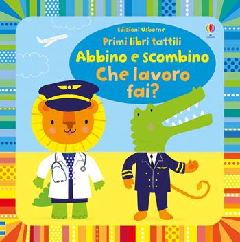 Abbino e scombino. Che lavoro fai? Ediz. a colori - Fiona Watt - Libro Usborne 2019, Libri cartonati | Libraccio.it