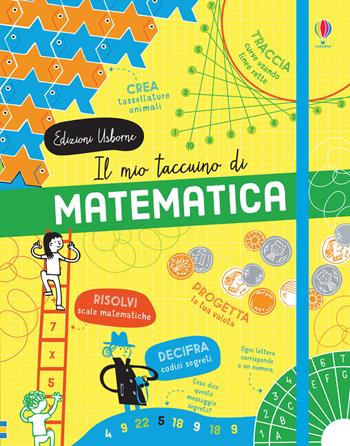 Il mio taccuino di matematica. Ediz. a colori - Alice James, Eddie Reynolds, Darran Stobbart - Libro Usborne 2019 | Libraccio.it