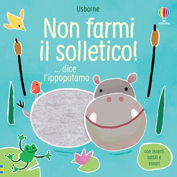 Non farmi il solletico! ...dice l'ippopotamo. Ediz. a colori - Sam Taplin - Libro Usborne 2020, Non farmi il solletico! | Libraccio.it