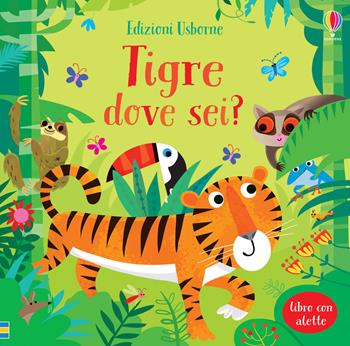 Tigre dove sei? Ediz. a colori - Sam Taplin - Libro Usborne 2020, Scopri chi c'è sotto | Libraccio.it