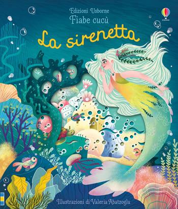 La sirenetta. Fiabe cucù. Ediz. a colori - Anna Milbourne - Libro Usborne 2019 | Libraccio.it