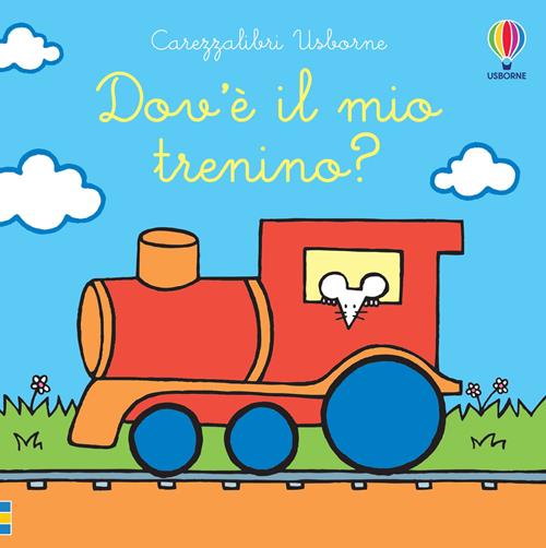 Dov'è il mio trenino? Ediz. a colori - Fiona Watt, Rachel Wells - Libro  Usborne 2020, Carezzalibri