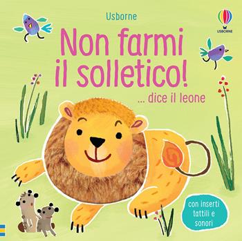 Non farmi il solletico! ...dice il leone. Ediz. a colori - Sam Taplin - Libro Usborne 2020, Non farmi il solletico! | Libraccio.it