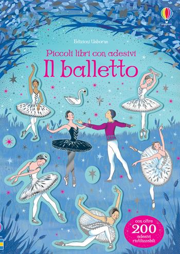 Il balletto. Ediz. a colori - Kirsteen Robson - Libro Usborne 2020, Piccoli libri con adesivi | Libraccio.it