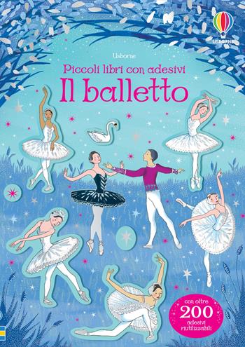 Il balletto. Ediz. a colori - Kirsteen Robson - Libro Usborne 2020, Piccoli libri con adesivi | Libraccio.it