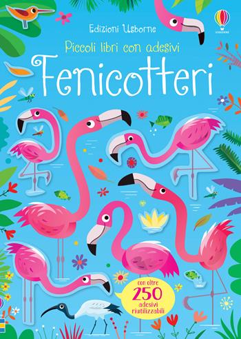 Fenicotteri. Ediz. a colori - Kirsteen Robson - Libro Usborne 2020, Piccoli libri con adesivi | Libraccio.it