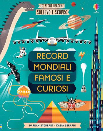 Record mondiali famosi e curiosi. Sollevo e scopro. Ediz. a colori - Darran Stobbart, Kasia Serafin - Libro Usborne 2020, Il paese delle parole | Libraccio.it