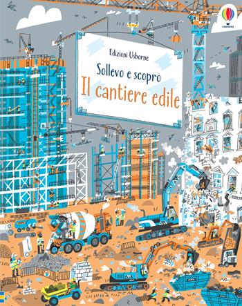 Cantiere edile. Ediz. a colori - Jerome Martin - Libro Usborne 2021, Sollevo e scopro | Libraccio.it