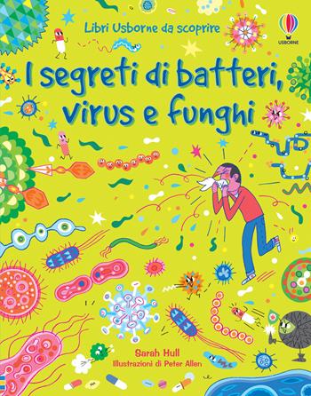I segreti di batteri, virus e funghi - Sarah Hull - Libro Usborne 2021 | Libraccio.it