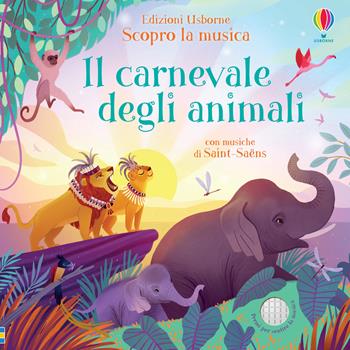 Il carnevale degli animali. Scopro la musica. Ediz. a colori - Fiona Watt - Libro Usborne 2020, Prime attività | Libraccio.it