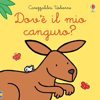Dov'è il mio canguro? Ediz. a colori - Fiona Watt - Libro Usborne 2020, Carezzalibri | Libraccio.it