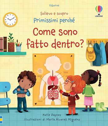 Come sono fatto dentro? Ediz. a colori - Katie Daynes - Libro Usborne 2022, Sollevo e scopro. Primissimi perché | Libraccio.it