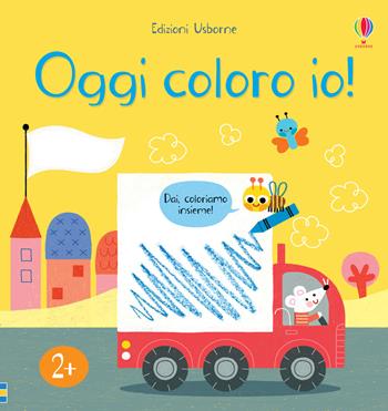 Oggi coloro io! Ediz. a colori - Mary Cartwright, Josephine Thompson, Sarah Hull - Libro Usborne 2020, Oggi tocca a me! | Libraccio.it