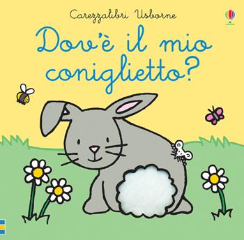 Dov'è il mio coniglietto? Ediz. a colori - Fiona Watt - Libro Usborne 2020, Carezzalibri | Libraccio.it