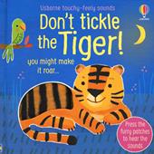 Don’t tickle the tiger! Ediz. a colori