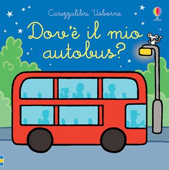 Dov'è il mio autobus? Ediz. a colori - Fiona Watt - Libro Usborne 2021, Carezzalibri | Libraccio.it