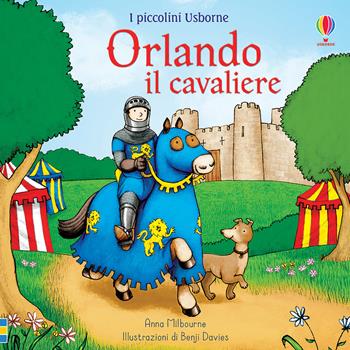 Orlando il cavaliere. Ediz. a colori - Anna Milbourne - Libro Usborne 2020, I piccolini Usborne. Racconti | Libraccio.it