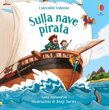 Sulla nave pirata. Ediz. a colori - Anna Milbourne - Libro Usborne 2020, I piccolini Usborne. Racconti | Libraccio.it