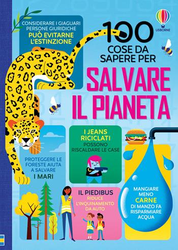 100 cose da sapere per salvare il pianeta. Ediz. a colori  - Libro Usborne 2021, 100 cose da sapere | Libraccio.it