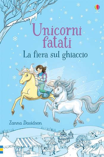 La fiera sul ghiaccio - Zanna Davidson - Libro Usborne 2020, Unicorni fatati | Libraccio.it