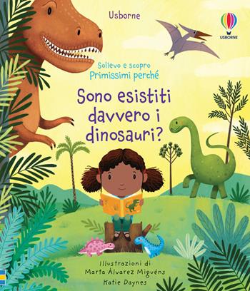 Sono esistiti davvero i dinosauri? Ediz. a colori - Katie Daynes - Libro Usborne 2021, Sollevo e scopro. Primissimi perché | Libraccio.it