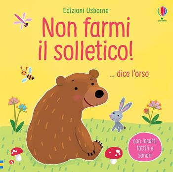 Non farmi il solletico!... dice l'orso. Ediz. a colori - Sam Taplin - Libro Usborne 2021, Non farmi il solletico! | Libraccio.it