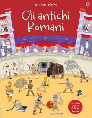 Gli antichi Romani. Con adesivi. Ediz. a colori - Fiona Watt - Libro Usborne 2021, Libri con adesivi. A partire da 5 anni | Libraccio.it