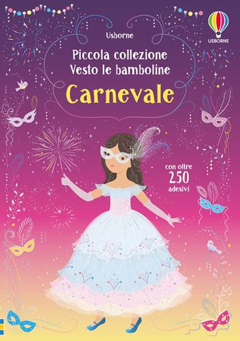 Carnevale. Con adesivi. Ediz. a colori - Fiona Watt - Libro Usborne 2021, Vesto le bamboline. Piccola collezione | Libraccio.it