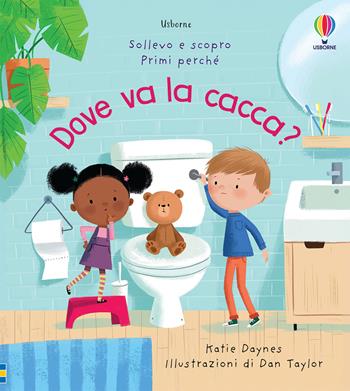 Dove va la cacca? Ediz. a colori - Katie Daynes - Libro Usborne 2021, Sollevo e scopro. Primi perché | Libraccio.it